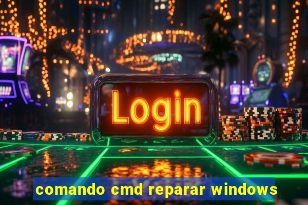 comando cmd reparar windows